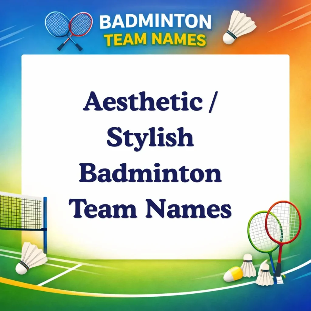 Aesthetic  Stylish Badminton Team Names