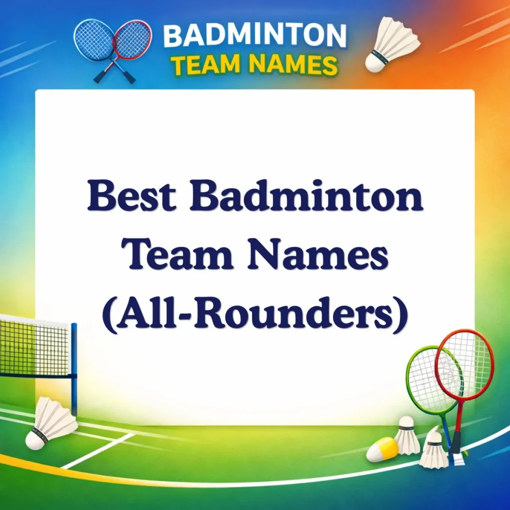 Best Badminton Team Names (All-Rounders)