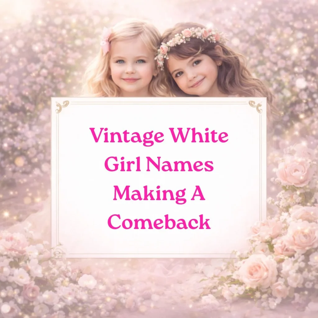 Vintage White Girl Names Making A Comeback