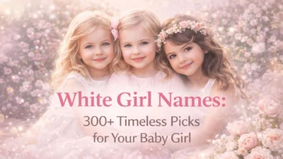 White Girl Names 300+ Timeless Picks for Your Baby Girl