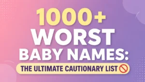 1000+ Worst Baby Names The Ultimate Cautionary List 🚫